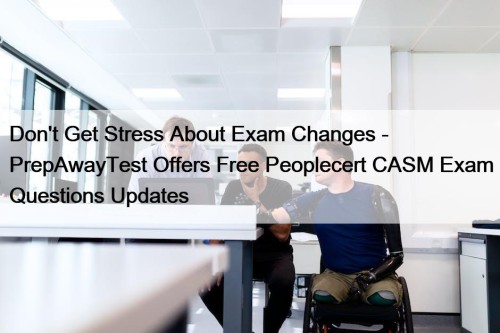 Don't Get Stress About Exam Changes - PrepAwayTest ...